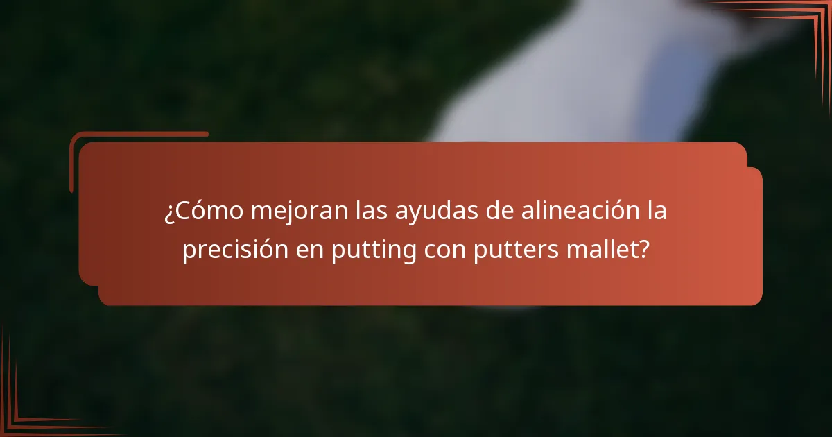 ¿Cómo mejoran las ayudas de alineación la precisión en putting con putters mallet?