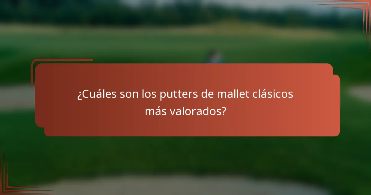 ¿Cuáles son los putters de mallet clásicos más valorados?