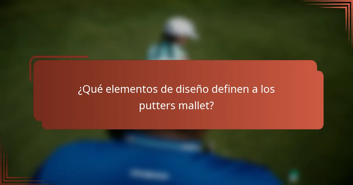 ¿Qué elementos de diseño definen a los putters mallet?